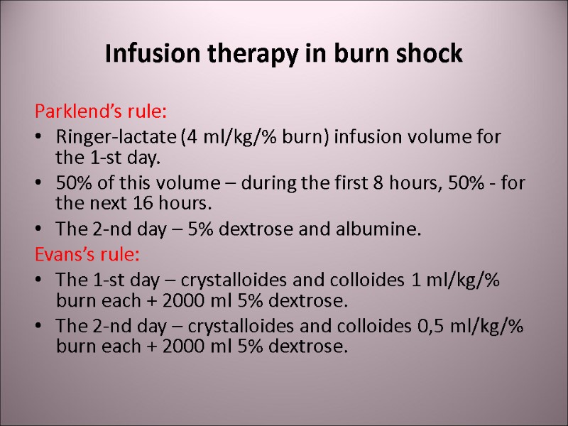 Infusion therapy in burn shock Parklend’s rule: Ringer-lactate (4 ml/kg/% burn) infusion volume for